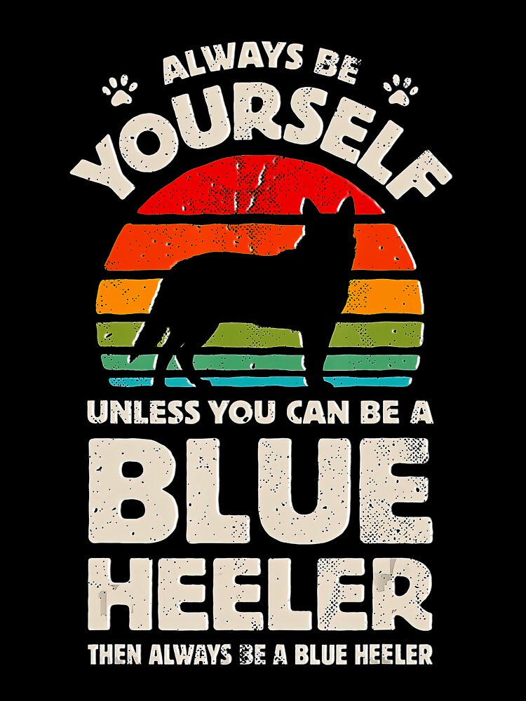 Always Be Yourself Blue Heeler Australian Cattle Dog Vintage Tee Gift Love by BargerStore
