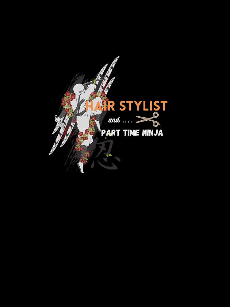 Hair Stylist and Part Time Ninja by ThaphadaArtGall