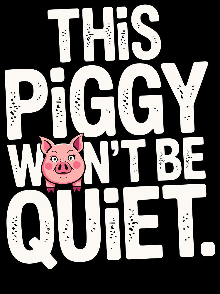 This Piggy Won’t Be Quiet Design by designleon19