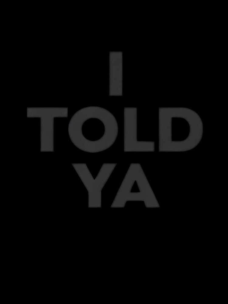 I Told Ya – Bold Minimalist by dianadouri