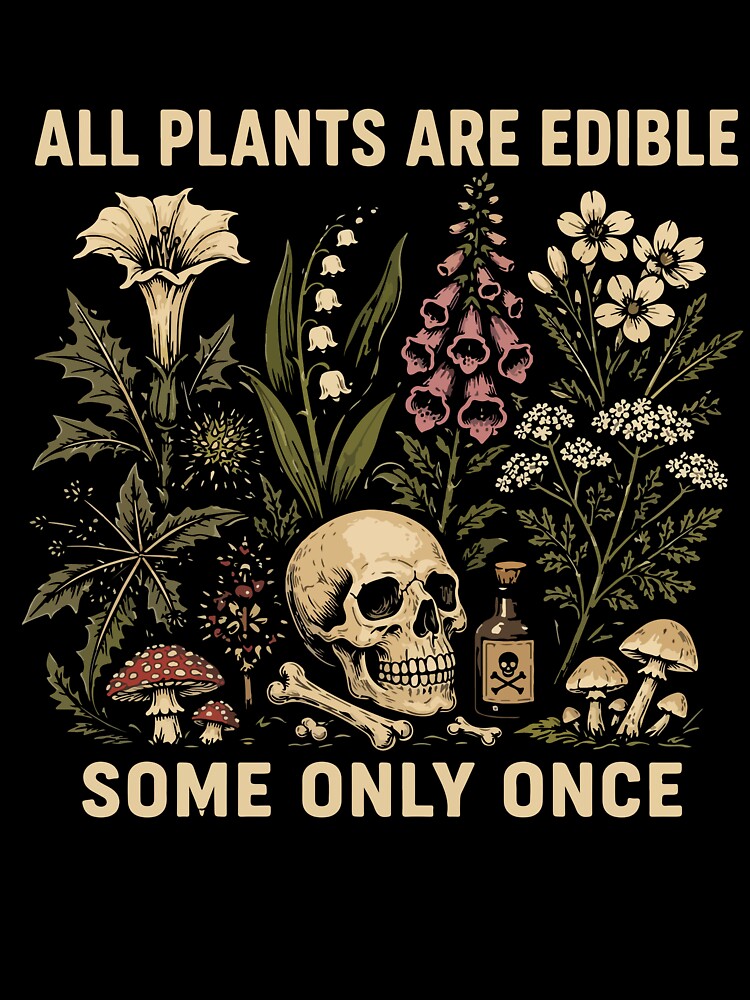 Funny Plant Humor All Plants Are Edible Gardening Joke Foraging Dark Humor Nature Lovers by kiralynstration