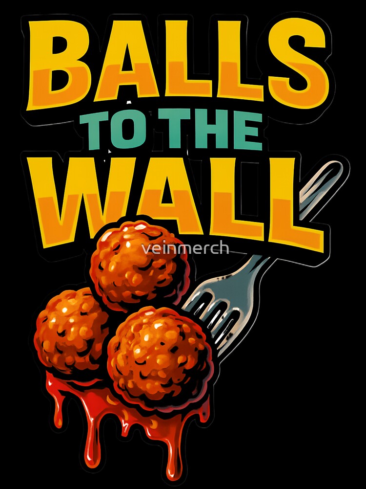 Balls to the Wall Funny Meatball Pun Design by veinmerch