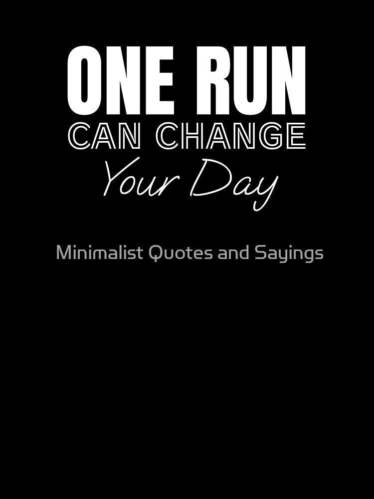 One run can change your day by Minimalist Quotes and Sayings
