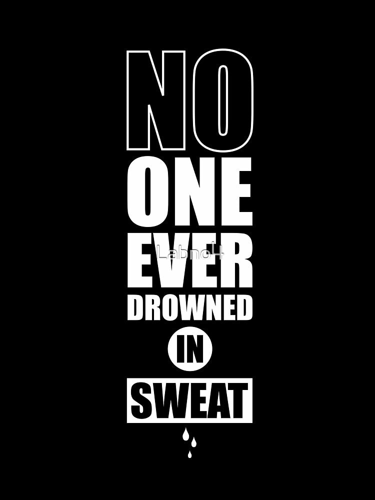 No One Ever Drowned In Sweat. – Gym Motivational Quotes by Labno4
