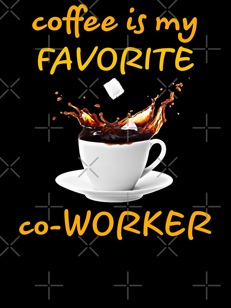 coffee design. coffee is my favorite co-worker by doctors-apparel
