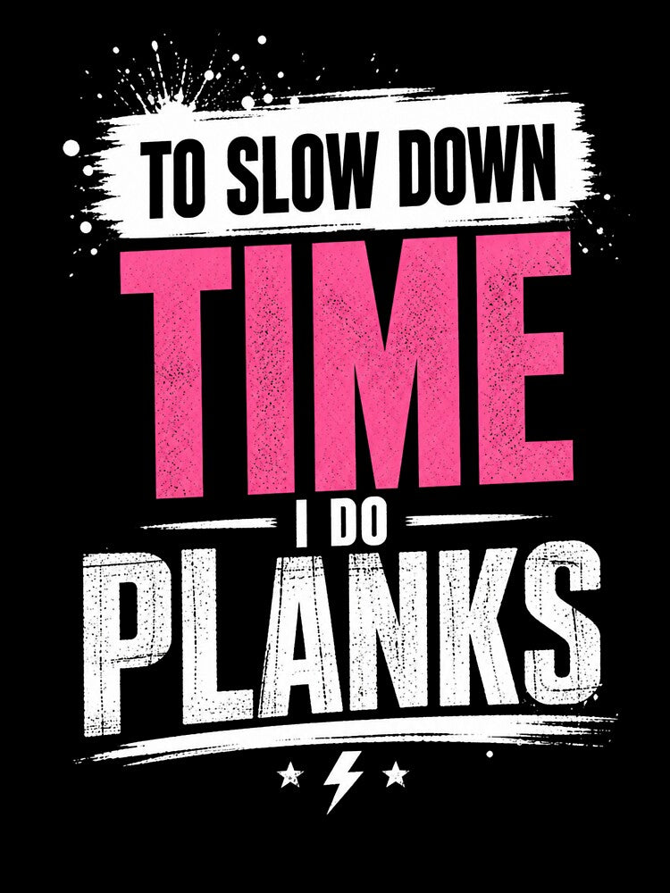 To Slow Down Time I Do Planks Motivation Quote by StoryInCode