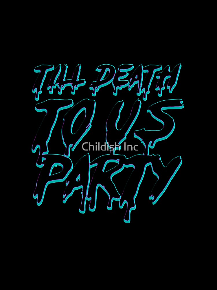 Til Death Do Us Party by Childish Inc