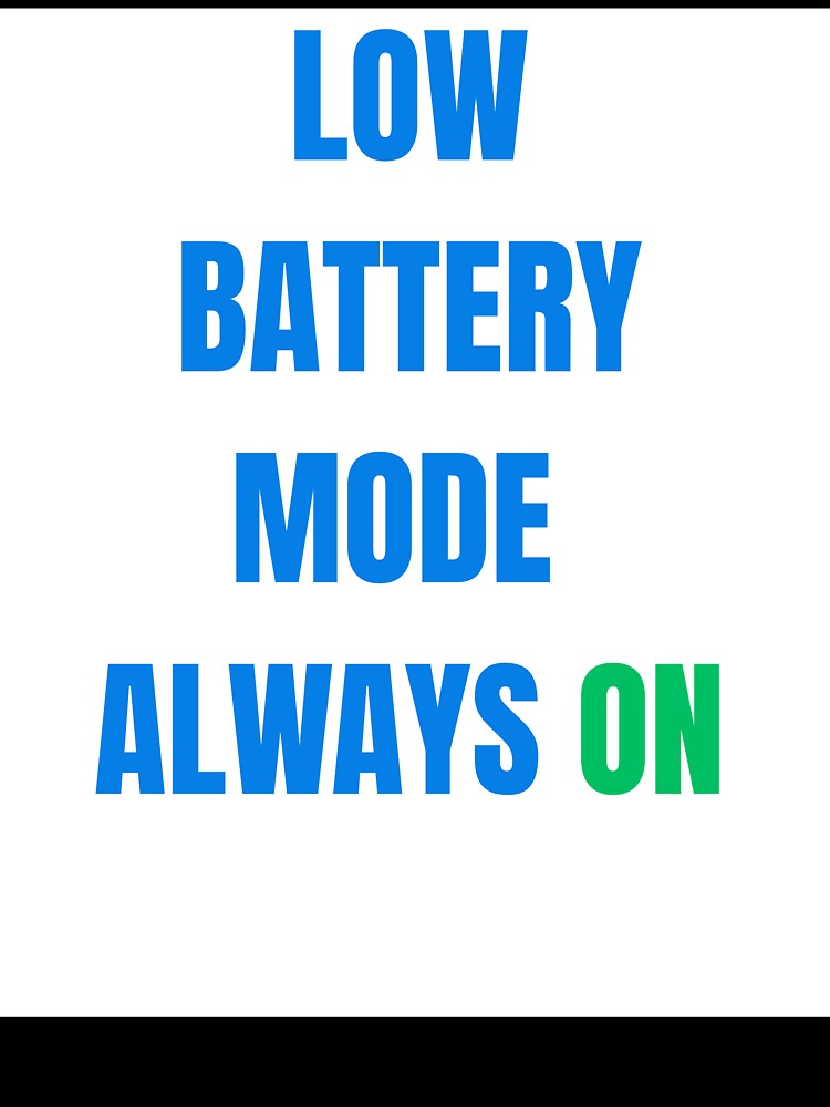 Low Battery Mode Always On Funny Meme by PrintTechMeme