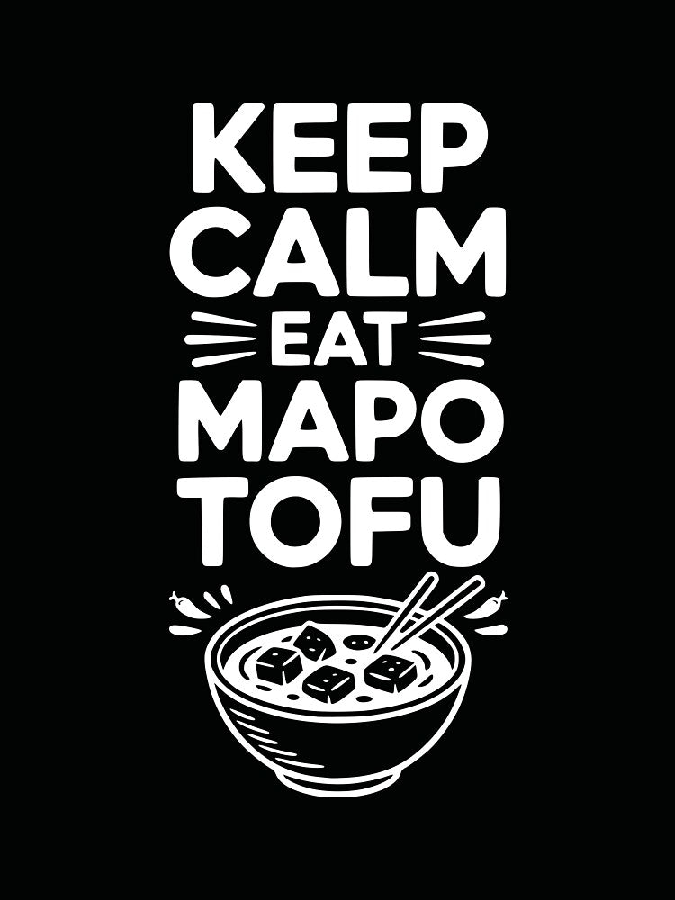 Keep Calm Eat Mapo Tofu by Frank Ring