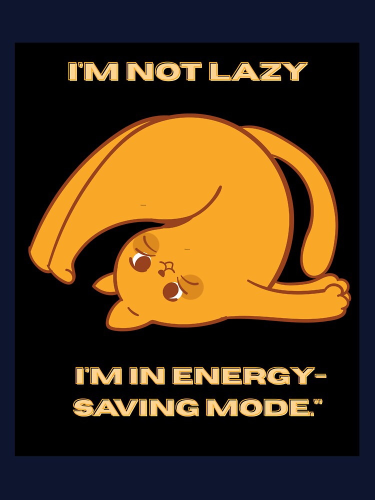 I'm Not Lazy, I'm in Energy Saving Mode by Julartwear