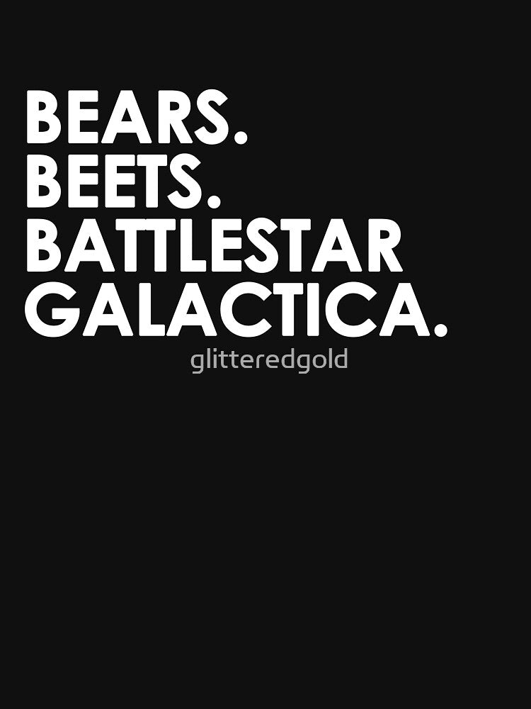 Bears, Beets, Battlestar Galactica. by glitteredgold