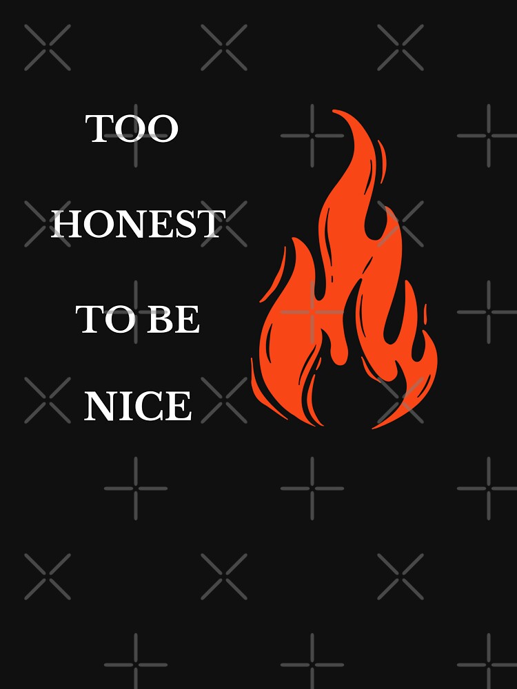 Too Honest to Be Nice . Assertive sarcastic quote by Exactly Studio
