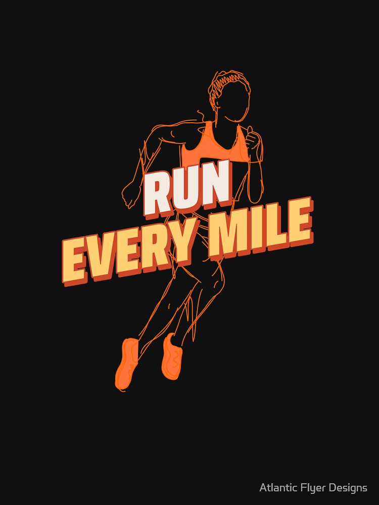Run Every Mile – Motivational Runner Silhouette Design by Atlantic Flyer Designs