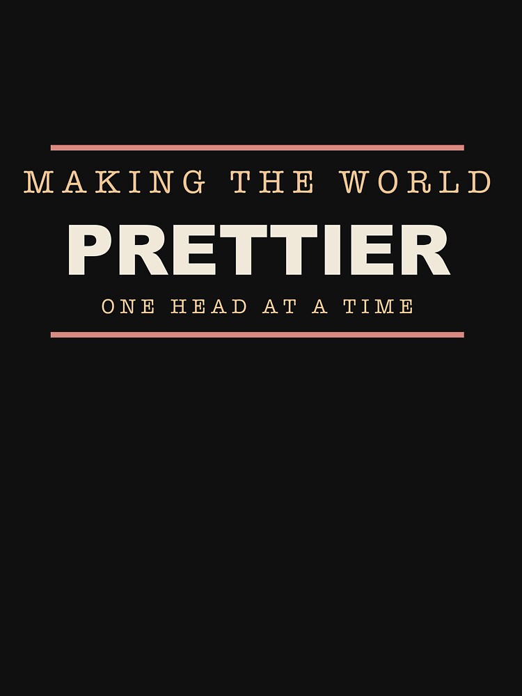 Making The World Prettier - Funny Hairstylist by RetroThreadWorks