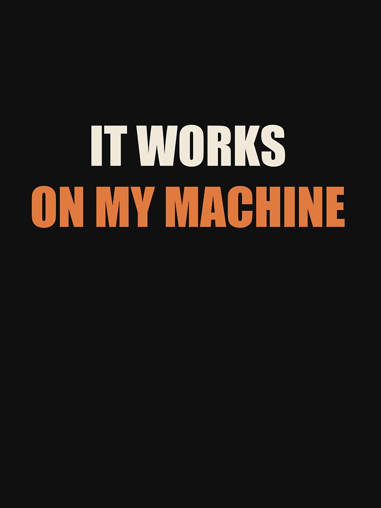 It Works On My Machine - Funny Programmer by RetroThreadWorks