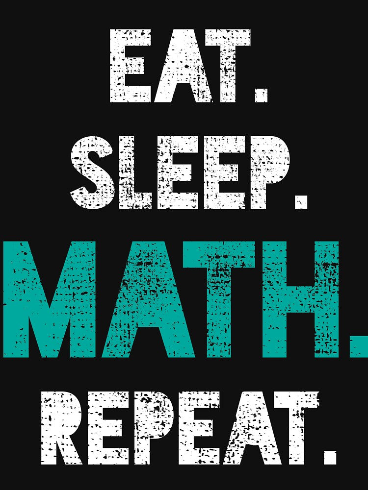 Eat Sleep Math Repeat by 4tomic
