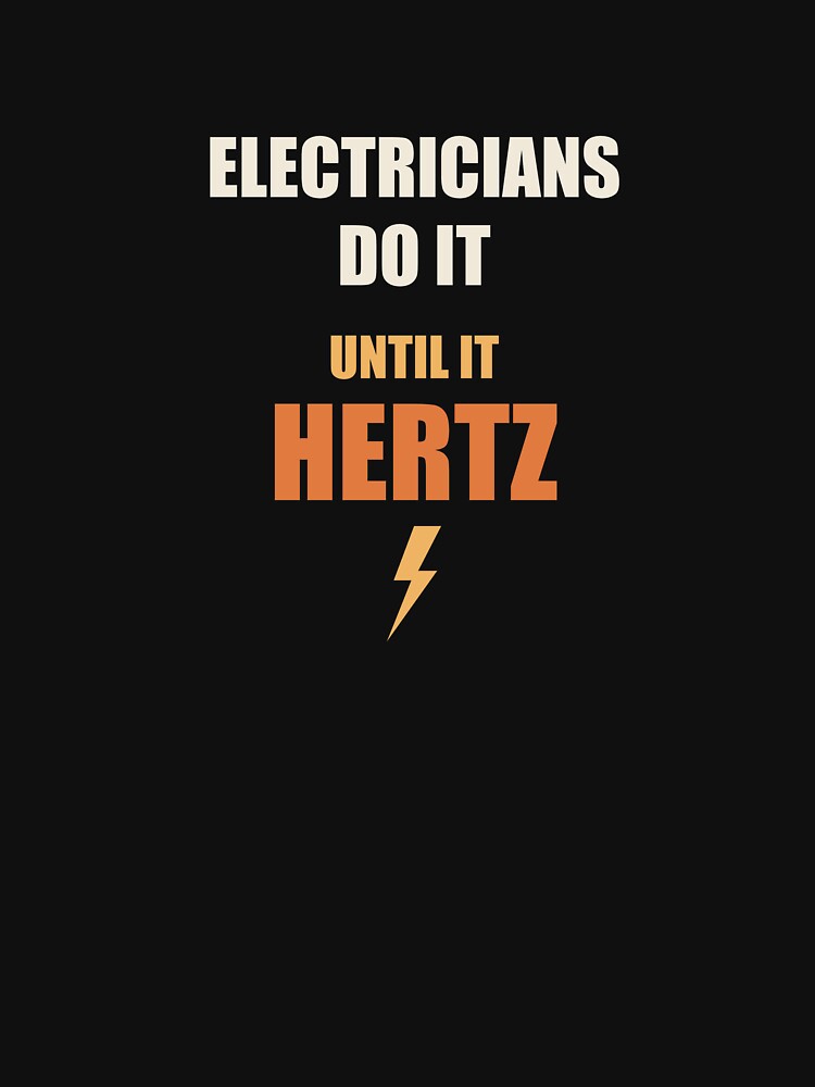 Electricians Do It Until It Hertz - Funny Electrician Pun by RetroThreadWorks