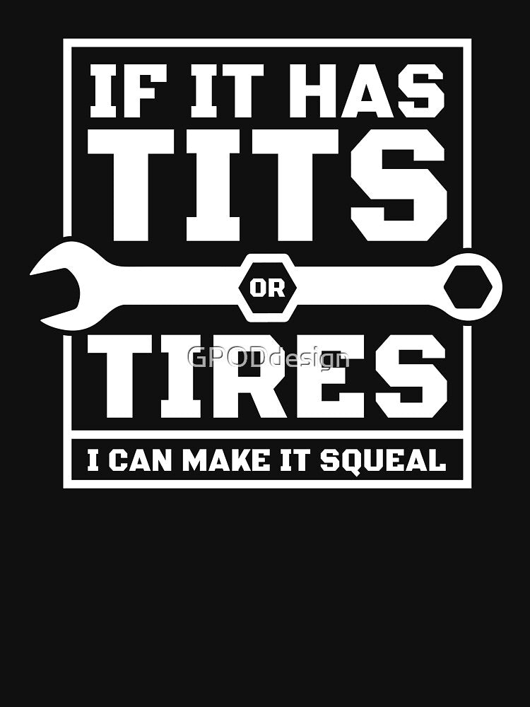 Tits or Tires Mechanic | Machinist Cars Truck Quote, Can Make It Squeal, Funny Machinist by GPODdesign