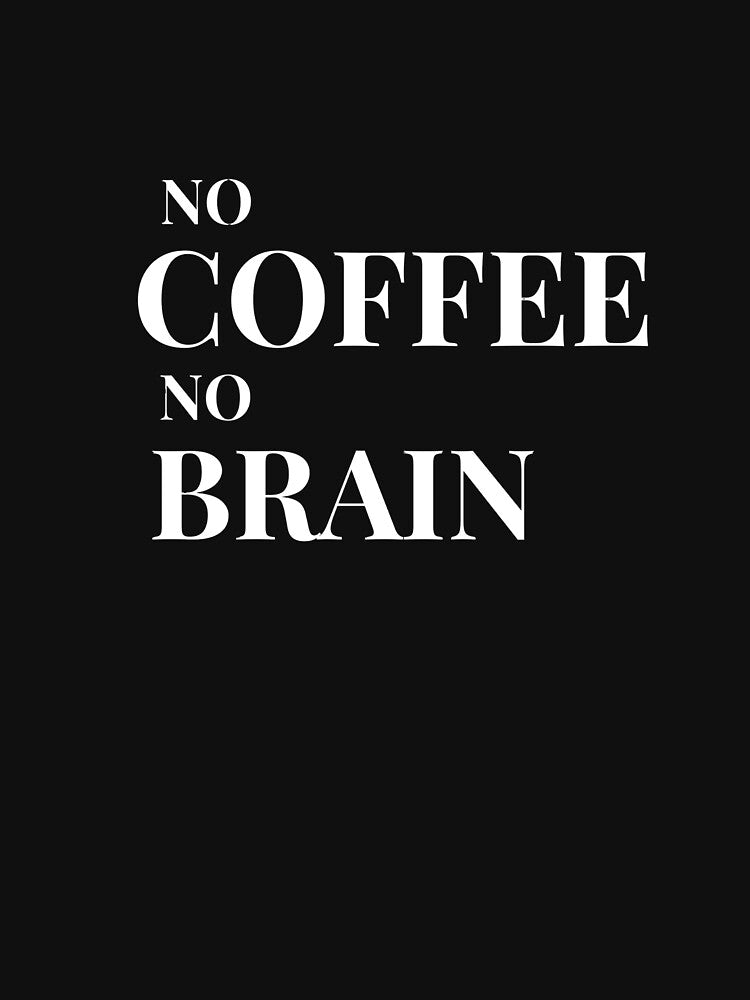 No Coffee, No Brain Design For Dark Clothing by Coffee Vibes