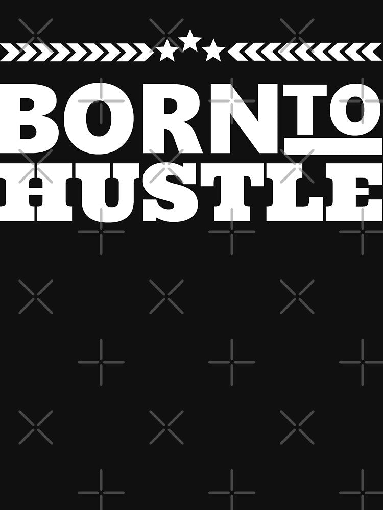 Born to Hustle by dechap