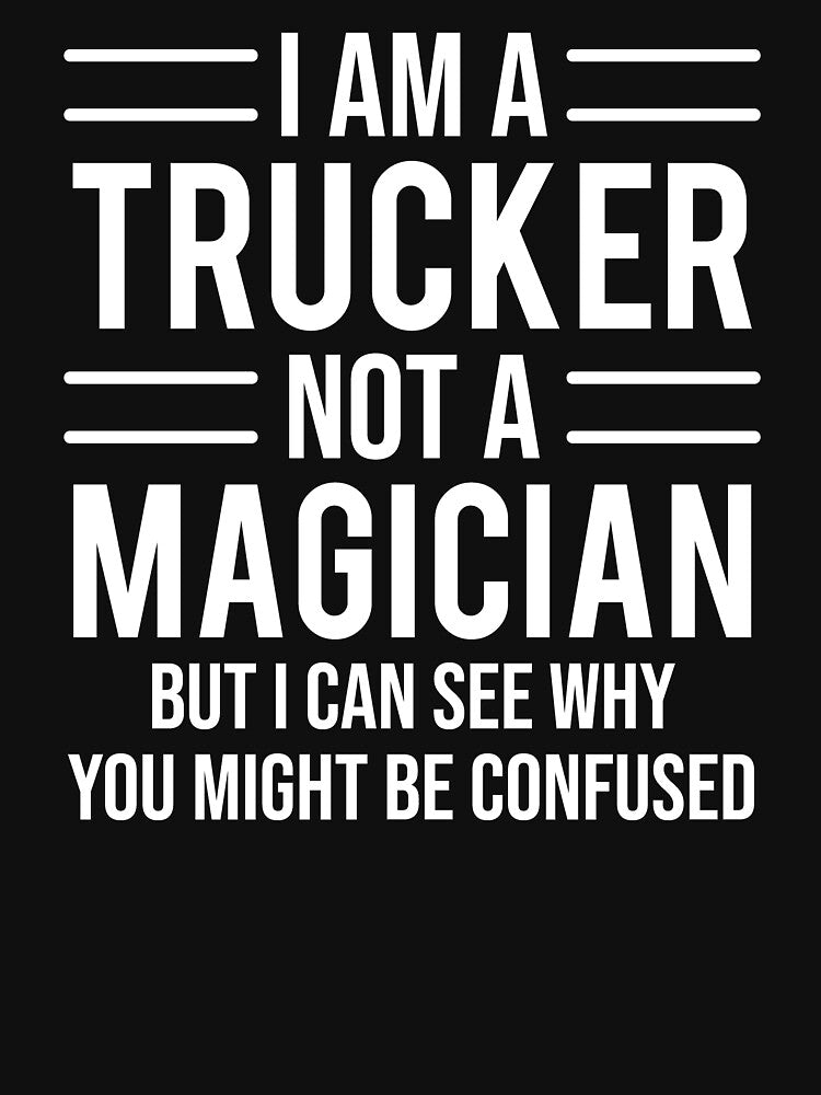 I Am A Truck Driver Not A Magician Funny T-shirt by zcecmza