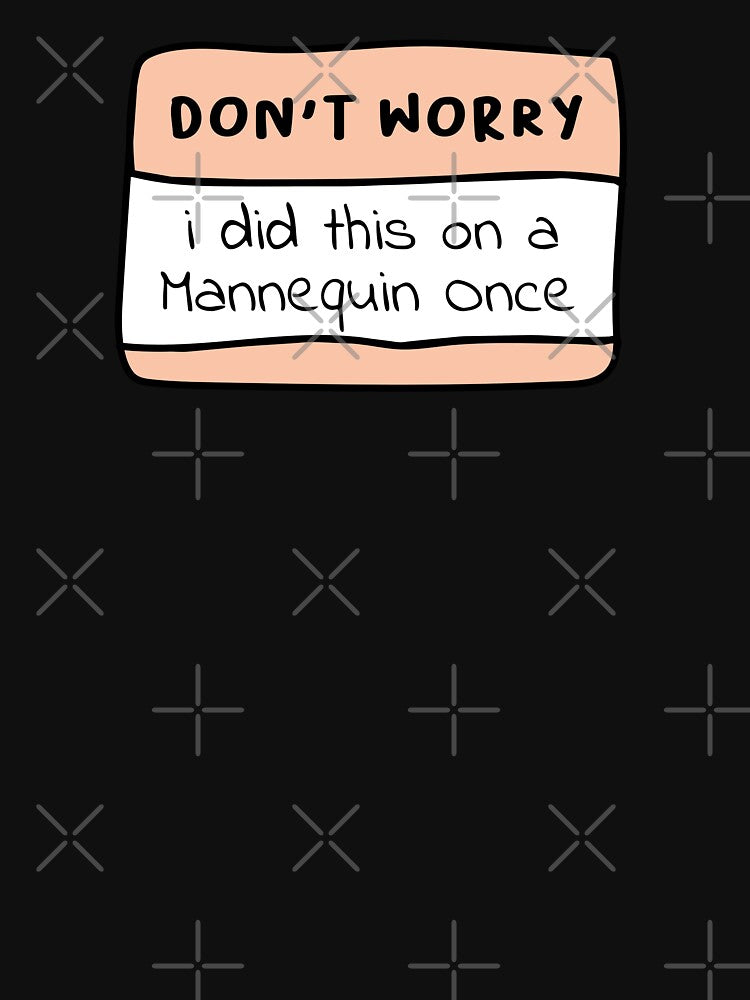 Don't worry i did this on a mannequin once by Mahfouf Younes