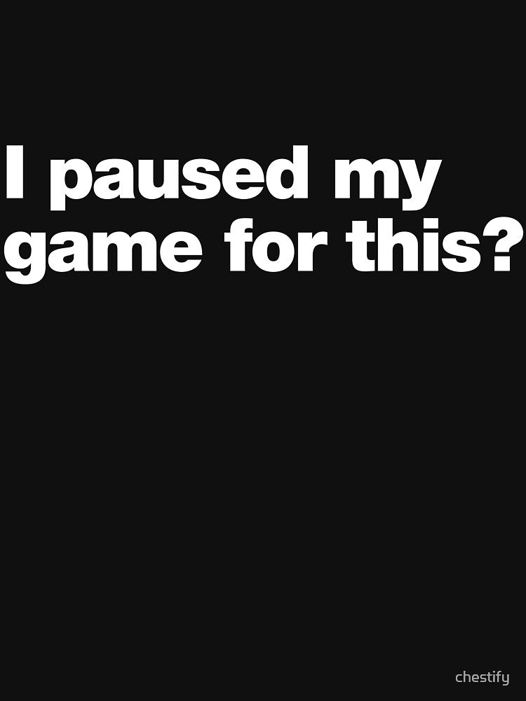 I paused my game for this ? by chestify