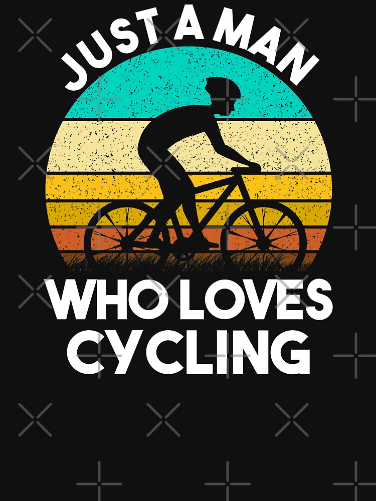 Just A Man Who Loves Cycling - Gift For Cycling Lover by MrElgo