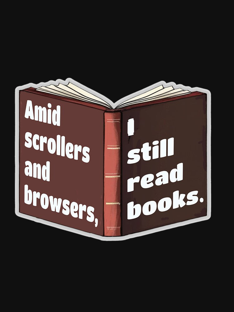 Amid scrollers and browsers,  I Still Read Books – A proud Book Lover Quote Design by PunArtistry