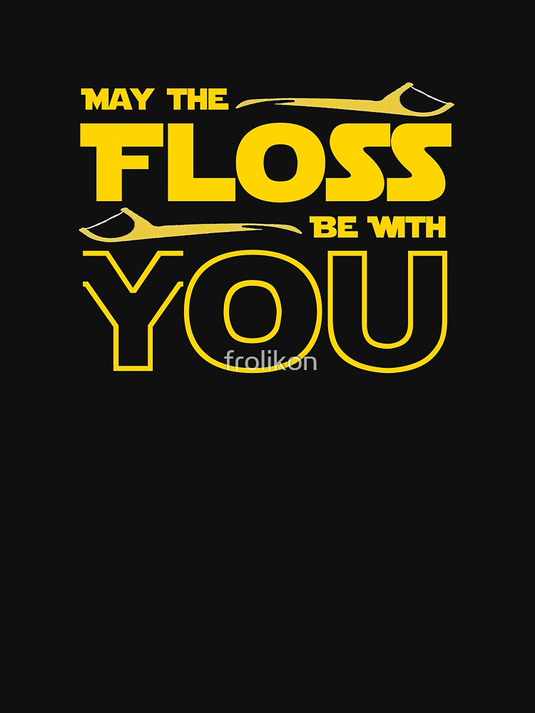 May The Floss Be With You Dentist Dental Funny Motif by frolikon