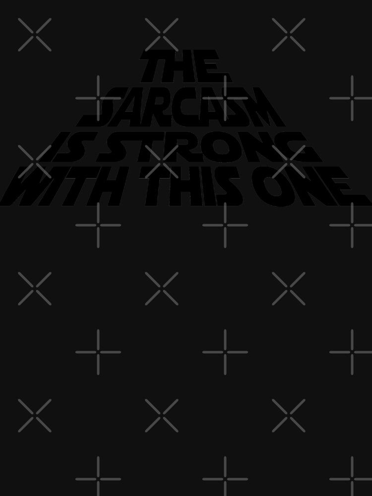 The Sarcasm is Strong with this One by Jandsgraphics