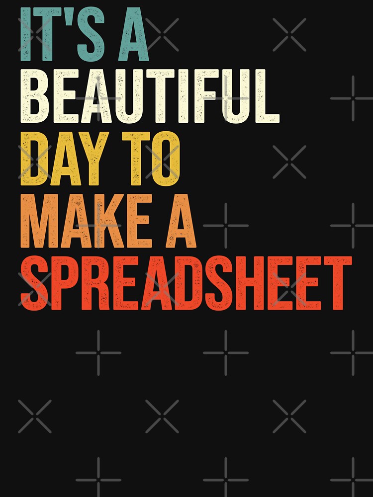 It's A Beautiful Day To Make A Spreadsheet, Accountant by Easy-Teezy