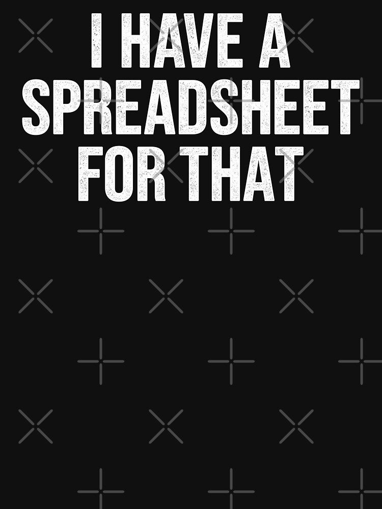 I Have A Spreadsheet For That, Funny Accountant by Easy-Teezy