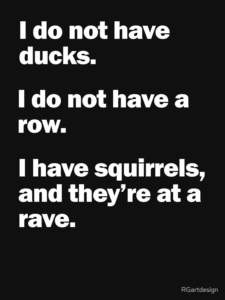 I Do Not Have Ducks....Funny, sarcastic by RGartdesign