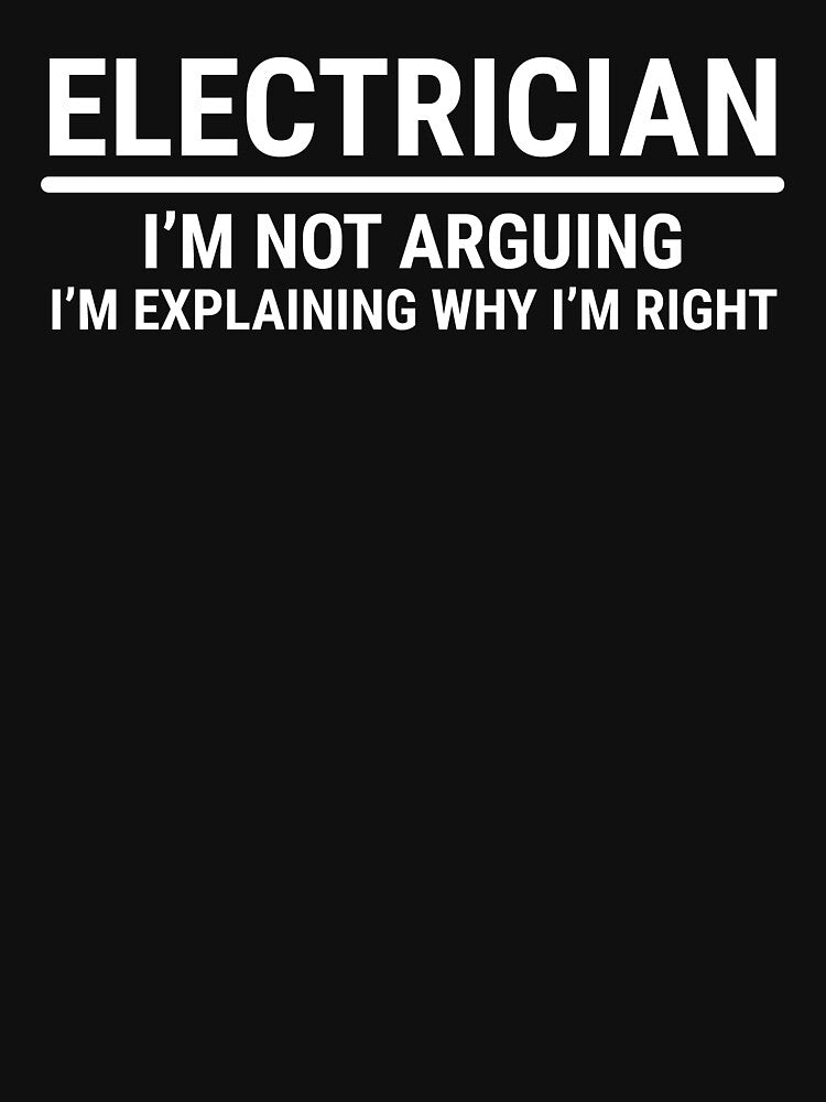 Funny Sarcastic Electrician Not Arguing T-Shirt by zcecmza