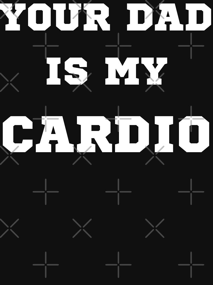 Your Dad is my Cardio by killzak