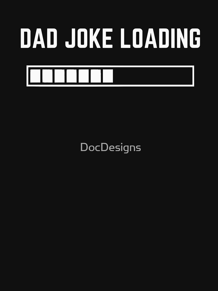 Dad Joke Loading by DocDesigns