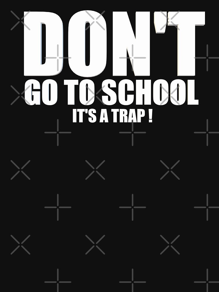 Don't Go To School, It's a Trap by HiddenStar02
