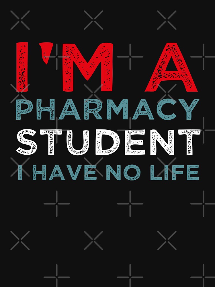Im A Pharmacy Student I Have No Life- Pharmacist by ANAS    HO