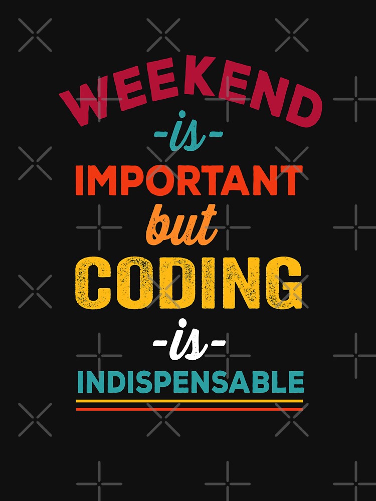 Weekend is important but coding is indispensable, Christmas gift for Software Engineer by Happy-PrintZ