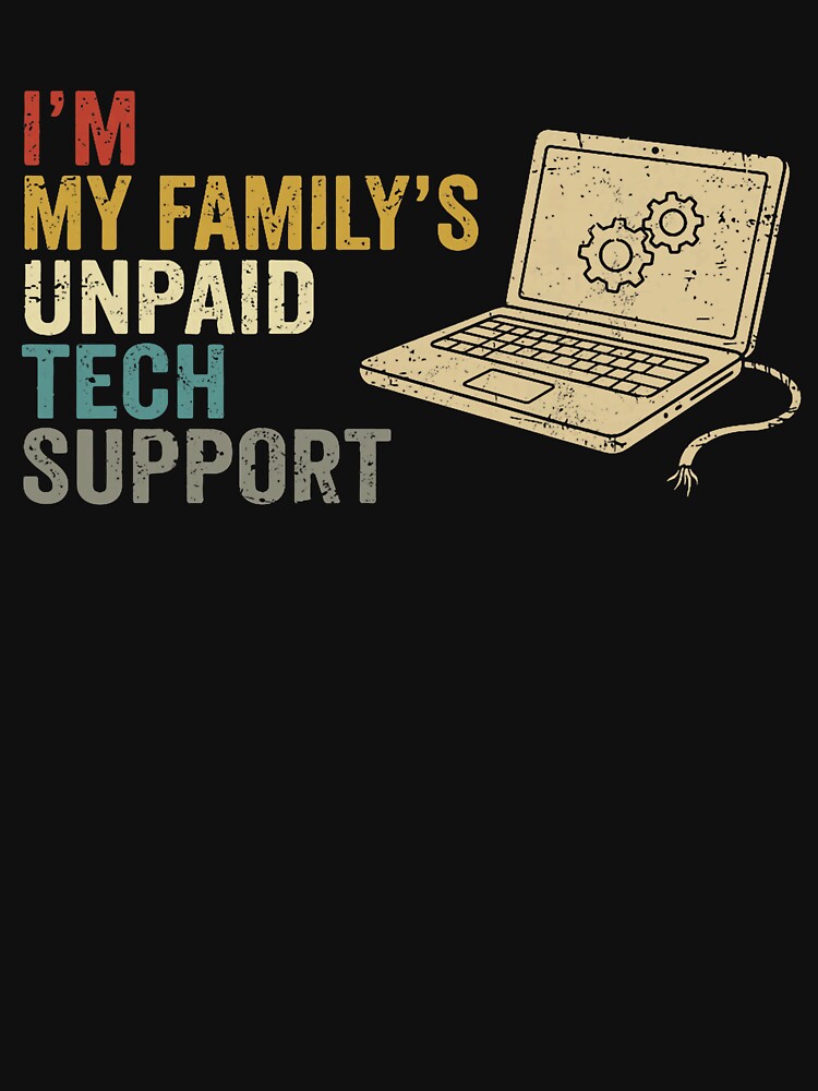 I'm My Family's Unpaid Tech Support IT Humor for Coders & Geeks by herbwaters