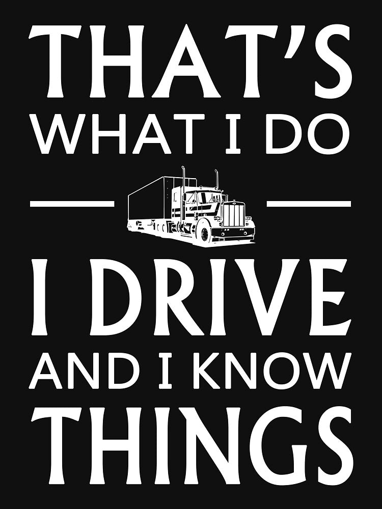 That's What I Do I Drive And I Know Things by johnnydany
