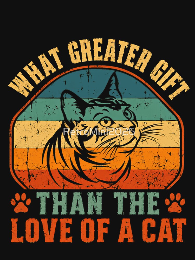 What Greater Gift Than The Love Of A Cat Cat Lover Cat Owner Pet Feline by RetroMini2026
