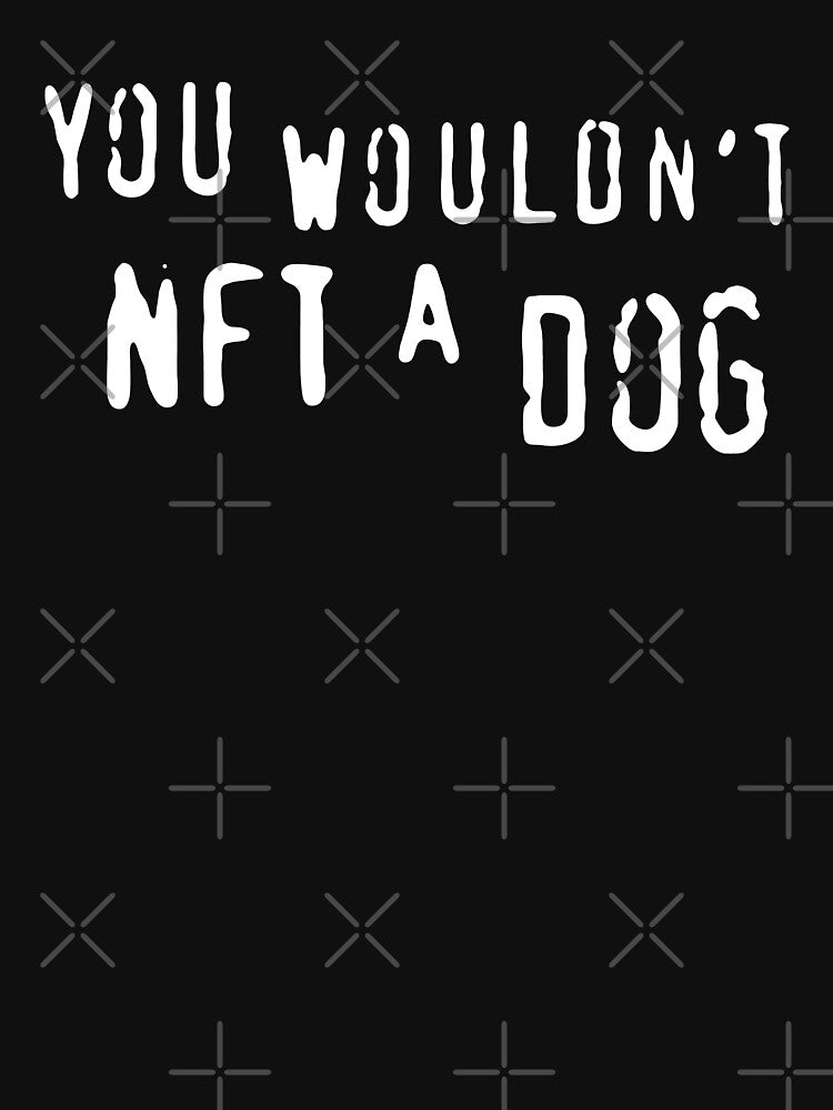 You Wouldn't NFT A Dog by Big Twelve