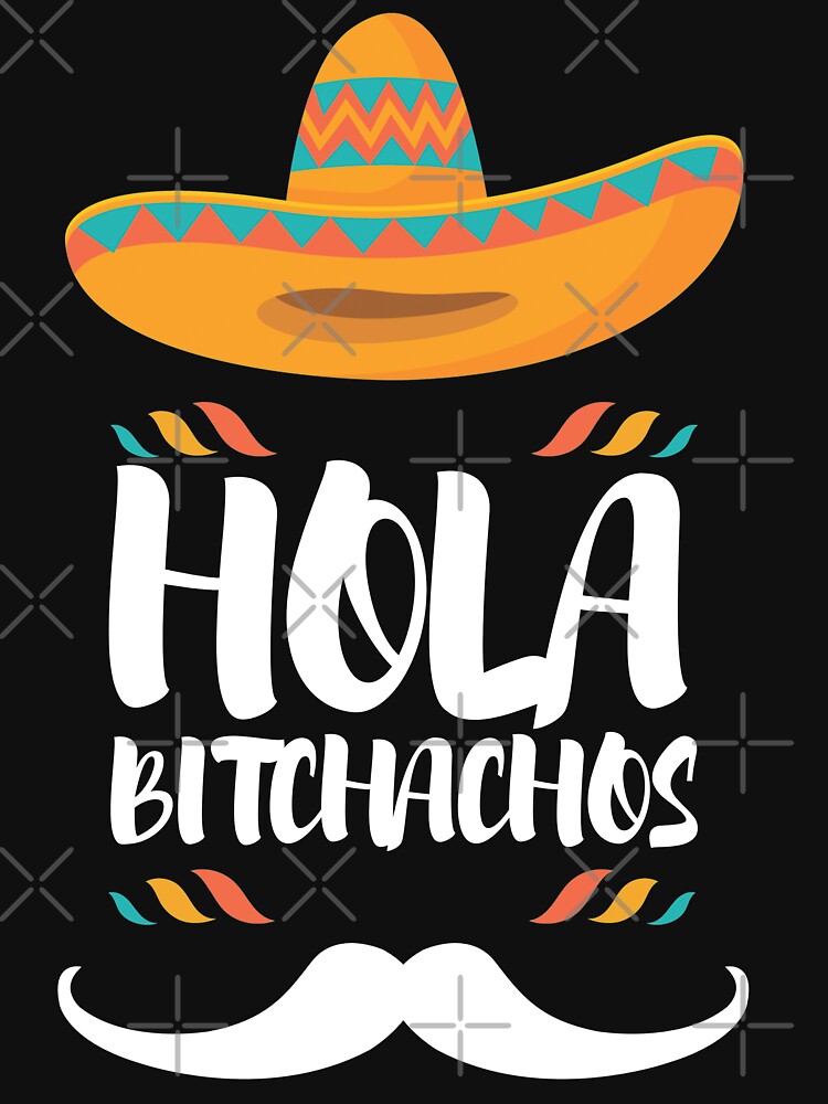 Hola Bitchachos , Bitchachos lover by SoufStore