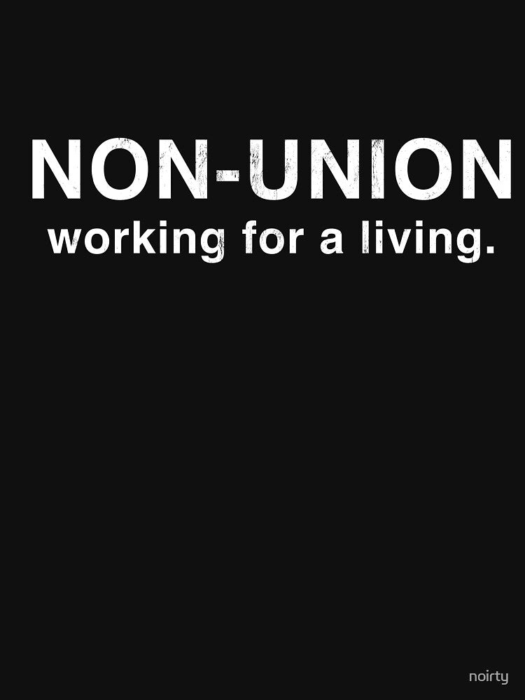 Non Union Working For A Living Anti Union Gift Print by noirty