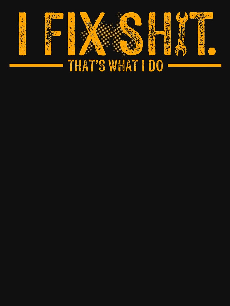 I Fix Shit That's What I Do by Worlddoodlex