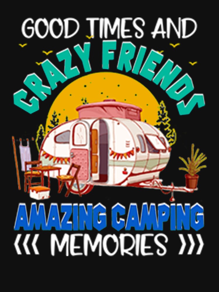 Good times and Crazy Friends Amazing Camping Memories by DR-STORE