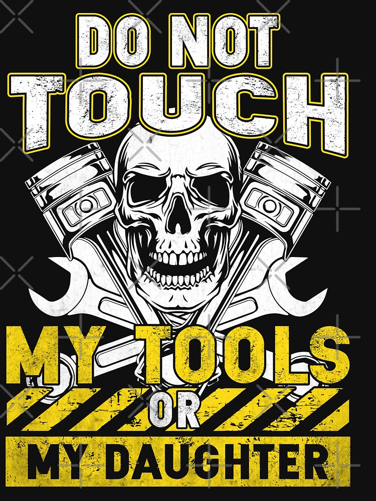 Do Not Touch My Tools Or My Daughter  / Mechanics / Car by Tee Hub