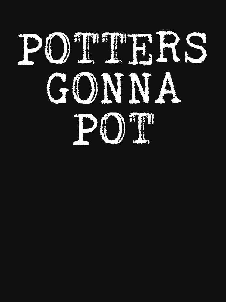 Potters Gonna Pot Ceramic Pottery Artist by The Junto Shop